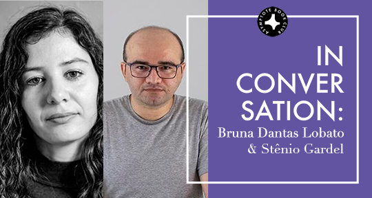 Writing Against Tradition: A Conversation with Stênio Gardel and Bruna  Dantas Lobato - Asymptote Blog